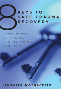 表紙画像: 8 Keys to Safe Trauma Recovery: Take-Charge Strategies to Empower Your Healing (8 Keys to Mental Health) 9780393706055
