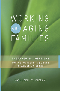 Cover image: Working with Aging Families: Therapeutic Solutions for Caregivers, Spouses, & Adult Children 9780393732825
