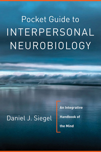 Cover image: Pocket Guide to Interpersonal Neurobiology: An Integrative Handbook of the Mind (Norton Series on Interpersonal Neurobiology) 9780393707137