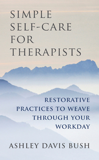 Cover image: Simple Self-Care for Therapists: Restorative Practices to Weave Through Your Workday 9780393708370