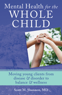 Cover image: Mental Health for the Whole Child: Moving Young Clients from Disease & Disorder to Balance & Wellness 9780393707977