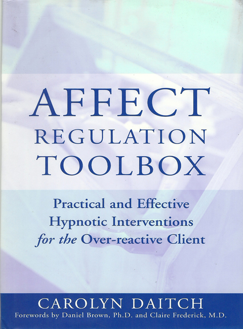 Affect Regulation Toolbox: Practical And Effective Hypnotic Interventions for the Over-Reactive Client - FULL INSTANT DOWNLOAD | PDF DOCX EPUB