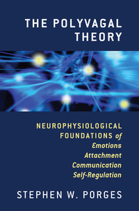Omslagafbeelding: The Polyvagal Theory: Neurophysiological Foundations of Emotions, Attachment, Communication, and Self-regulation (Norton Series on Interpersonal Neurobiology) 9780393707007
