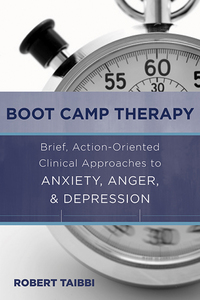 Cover image: Boot Camp Therapy: Brief, Action-Oriented Clinical Approaches to Anxiety, Anger, & Depression 9780393708233