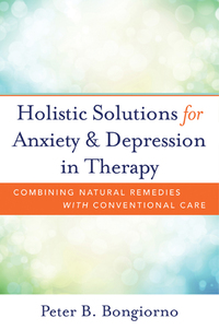 Imagen de portada: Holistic Solutions for Anxiety & Depression in Therapy: Combining Natural Remedies with Conventional Care 9780393709346