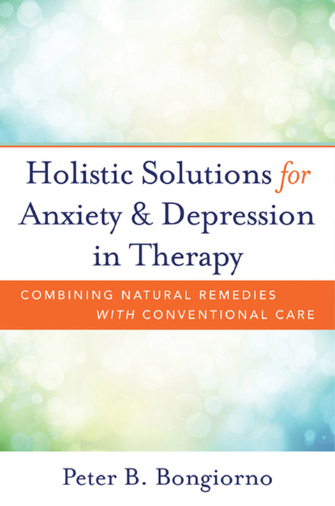 Holistic Solutions for Anxiety & Depression in Therapy: Combining Natural Remedies with Conventional Care - FULL INSTANT DOWNLOAD | PDF DOCX EPUB