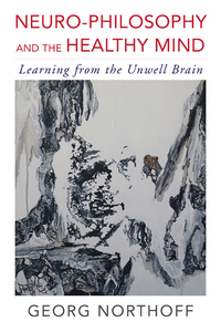 Titelbild: Neuro-Philosophy and the Healthy Mind: Learning from the Unwell Brain 9780393709384