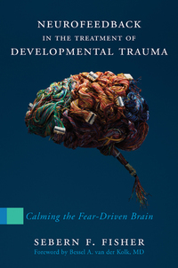 Omslagafbeelding: Neurofeedback in the Treatment of Developmental Trauma: Calming the Fear-Driven Brain 9780393707861