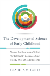 Omslagafbeelding: The Developmental Science of Early Childhood: Clinical Applications of Infant Mental Health Concepts From Infancy Through Adolescence 9780393709629