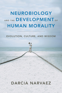 Cover image: Neurobiology and the Development of Human Morality: Evolution, Culture, and Wisdom (Norton Series on Interpersonal Neurobiology) 9780393706550