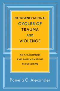 Cover image: Intergenerational Cycles of Trauma and Violence: An Attachment and Family Systems Perspective 9780393707182