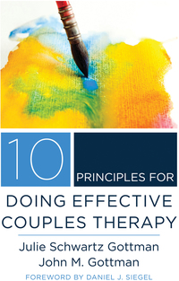 Immagine di copertina: 10 Principles for Doing Effective Couples Therapy (Norton Series on Interpersonal Neurobiology) 9780393708356