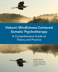 表紙画像: Hakomi Mindfulness-Centered Somatic Psychotherapy: A Comprehensive Guide to Theory and Practice 9780393710724