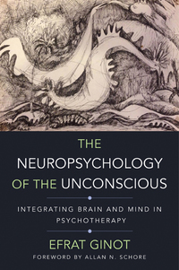 Cover image: The Neuropsychology of the Unconscious: Integrating Brain and Mind in Psychotherapy (Norton Series on Interpersonal Neurobiology) 9780393709018