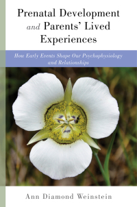Cover image: Prenatal Development and Parents' Lived Experiences: How Early Events Shape Our Psychophysiology and Relationships (Norton Series on Interpersonal Neurobiology) 9780393711066
