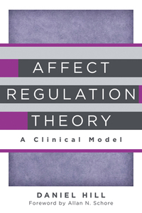 Cover image: Affect Regulation Theory: A Clinical Model (Norton Series on Interpersonal Neurobiology) 9780393707267