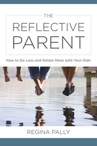 Cover image: The Reflective Parent: How to Do Less and Relate More with Your Kids 9780393711332