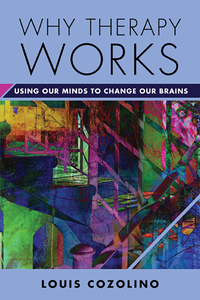 Cover image: Why Therapy Works: Using Our Minds to Change Our Brains (Norton Series on Interpersonal Neurobiology) 9780393709056