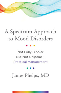 Cover image: A Spectrum Approach to Mood Disorders: Not Fully Bipolar but Not Unipolar--Practical Management 9780393711462