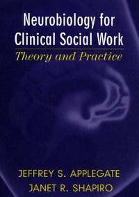 表紙画像: Neurobiology for Clinical Social Work: Theory and Practice (Norton Series on Interpersonal Neurobiology) 9780393704204