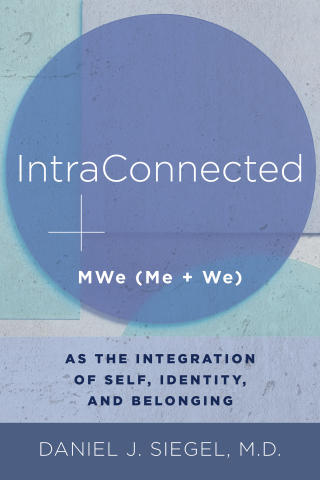 Cover image: IntraConnected: MWe (Me   We) as the Integration of Self, Identity, and Belonging (Norton Series on Interpersonal Neurobiology) 9780393711691