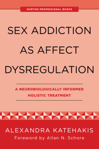 Cover image: Sex Addiction as Affect Dysregulation: A Neurobiologically Informed Holistic Treatment 9781324053866