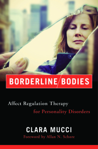 Cover image: Borderline Bodies: Affect Regulation Therapy for Personality Disorders (Norton Series on Interpersonal Neurobiology) 9780393712667