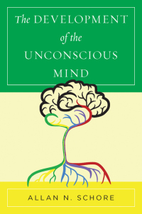Cover image: The Development of the Unconscious Mind (Norton Series on Interpersonal Neurobiology) 9780393712919