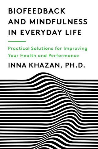 Cover image: Biofeedback and Mindfulness in Everyday Life: Practical Solutions for Improving Your Health and Performance 9780393712933