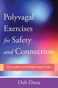 Omslagafbeelding: Polyvagal Exercises for Safety and Connection: 50 Client-Centered Practices (Norton Series on Interpersonal Neurobiology) 9780393713855