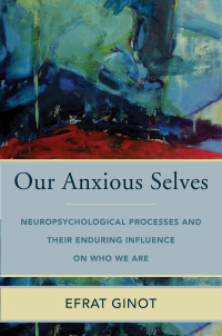 Imagen de portada: Our Anxious Selves: Neuropsychological Processes and their Enduring Influence on Who We Are (Norton Series on Interpersonal Neurobiology) 9780393714531