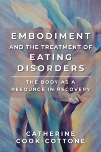Cover image: Embodiment and the Treatment of Eating Disorders: The Body as a Resource in Recovery 9780393734102