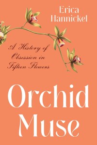 Omslagafbeelding: Orchid Muse: A History of Obsession in Fifteen Flowers 9780393867282