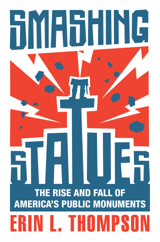 Cover image: Smashing Statues: The Rise and Fall of America's Public Monuments 9781324050490
