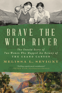 Omslagafbeelding: Brave the Wild River: The Untold Story of Two Women Who Mapped the Botany of the Grand Canyon 9781324076117