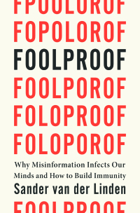 Cover image: Foolproof: Why Misinformation Infects Our Minds and How to Build Immunity 9780393881448