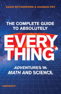表紙画像: The Complete Guide to Absolutely Everything (Abridged): Adventures in Math and Science 9781324051039