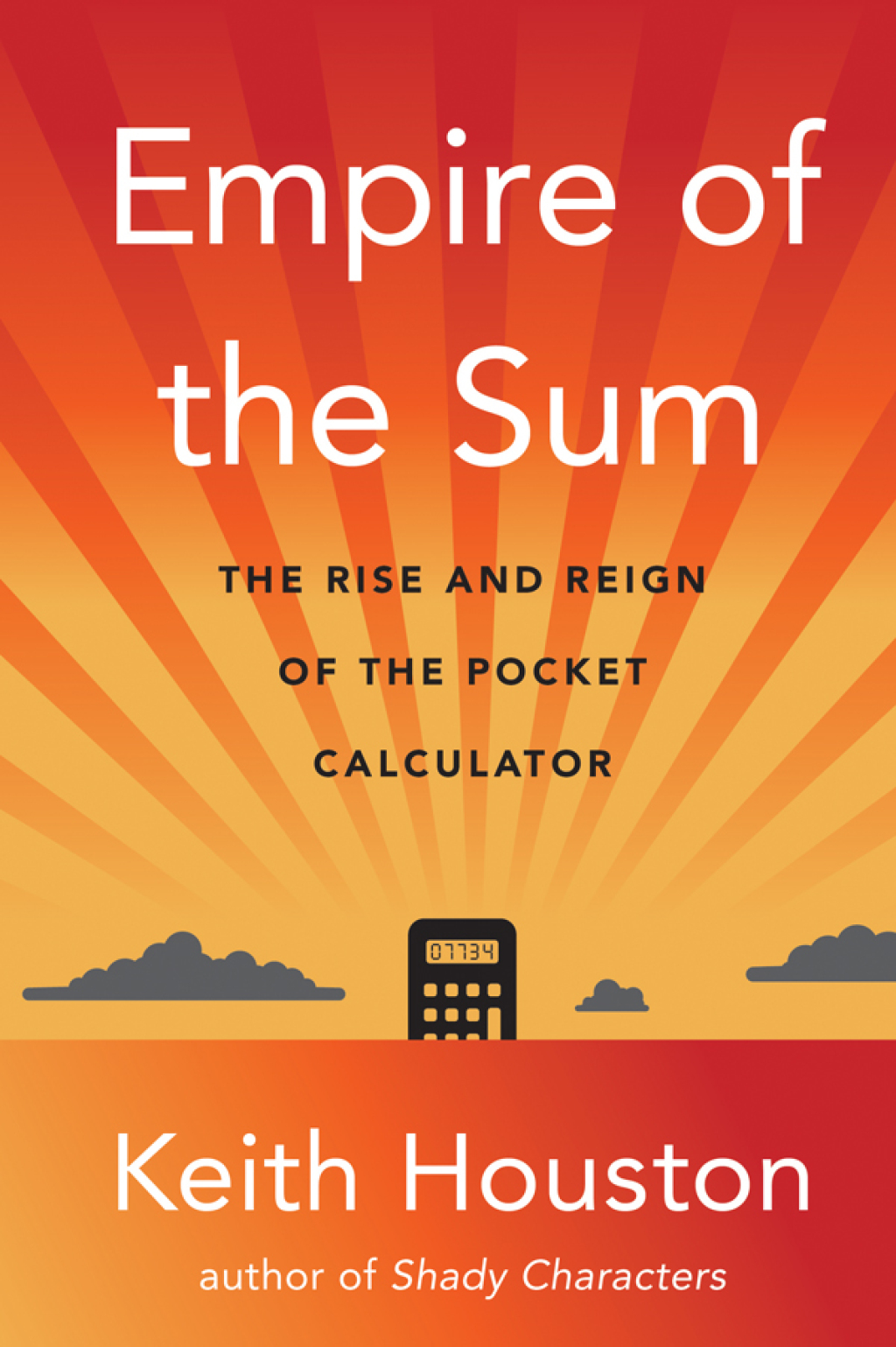 Empire of the Sum: The Rise and Reign of the Pocket Calculator 1st Edition