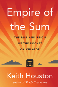 Cover image: Empire of the Sum: The Rise and Reign of the Pocket Calculator 1st edition 9780393882148