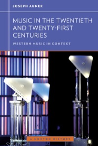 Cover image: Music in the Twentieth and Twenty-First Centuries (Western Music in Context: A Norton History) 1st edition 9780393929201