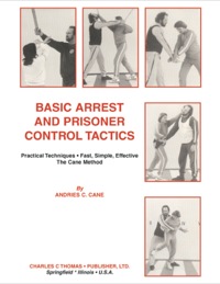 Cover image: Basic Arrest and Prisoner Control Tactics;Practical Techniques - Fast, Simple, Effective 1st edition 9780398056025