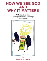 Cover image: How We See God and Why It Matters;A Multicultural View Through Children’s Drawings and Stories 1st edition 9780398071714