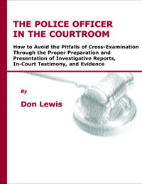 Cover image: The Police Officer in the Courtroom: How to Avoid the Pitfalls of Cross-Examination Through the Proper Preparation and Presentation of Investigative Reports, In-Court Testimony, and Evidence 1st edition 9780398072124
