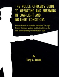 Cover image: The Police Officer’s Guide to Operating and Surviving in Low-light and No-light Conditions;How to Prevail in Stressful Situations Through Proper Decision Making and Instruction on the Use and Availability of 1st edition 9780398072537