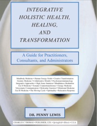 Cover image: Integrative Holistic Health, Healing, and Transformation: A Guide for Practitioners, Consultants, and Administrators 1st edition 9780398072735