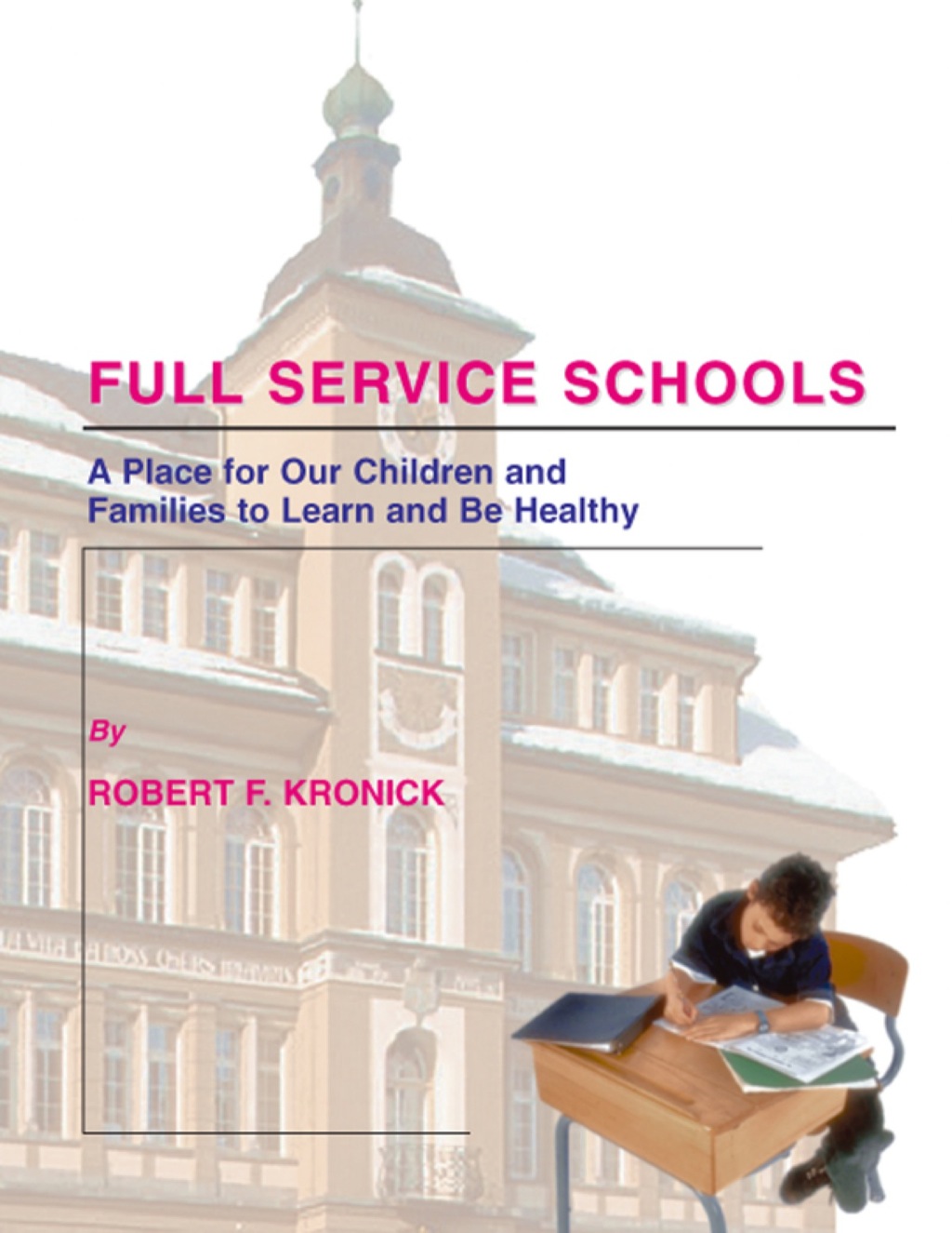 Full Service Schools;A Place for Our Children and Families to Learn and Be Healthy 1st Edition