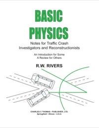 Cover image: Basic Physics: Notes for Traffic Crash Investigators and Reconstructionists: An Introduction for Some - A Review for Others 1st edition 9780398074821