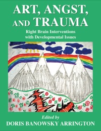 Cover image: Art, Angst, and Trauma Right Brain Interventions with Developmental Issues 1st edition 9780398077327