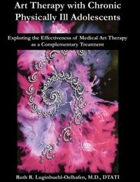 Imagen de portada: Art Therapy with Chronic Physically Ill Adolescents Exploring the Effectiveness of Medical Art Therapy as a Complementary Treatment 1st edition 9780398078577