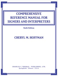 Cover image: Comprehensive Reference Manual for Signers and Interpreters 6th edition 9780398078584